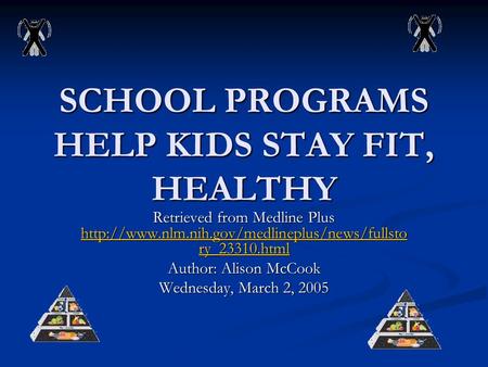 SCHOOL PROGRAMS HELP KIDS STAY FIT, HEALTHY Retrieved from Medline Plus  ry_23310.html
