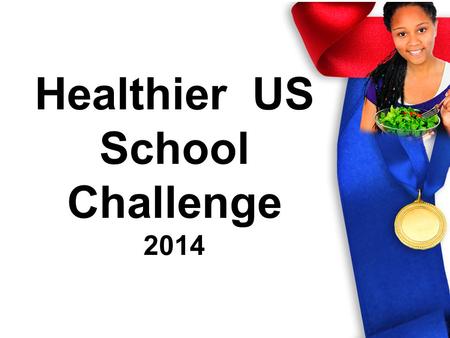 Healthier US School Challenge 2014 Bay St. Louis-Waveland School District Clarksdale Municipal School District Moss Point School District Coahoma County.