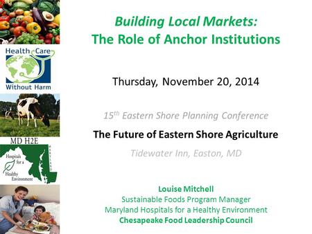 Building Local Markets: The Role of Anchor Institutions Thursday, November 20, 2014 15 th Eastern Shore Planning Conference The Future of Eastern Shore.