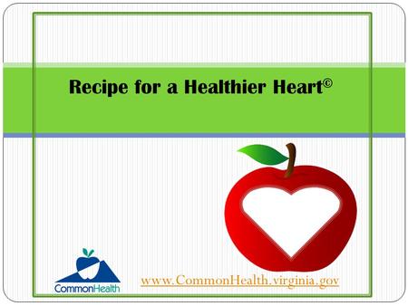 Recipe for a Healthier Heart © www.CommonHealth.virginia.gov.