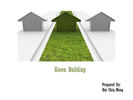 Green Building Prepared By: Hui Chin, Wong. Build Green What is Green Building? Why Build Green? Rating Systems for Green Buildings Benefits.