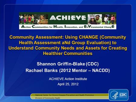 Community Assessment: Using CHANGE (Community Health Assessment aNd Group Evaluation) to Understand Community Needs and Assets for Creating Healthier Communities.