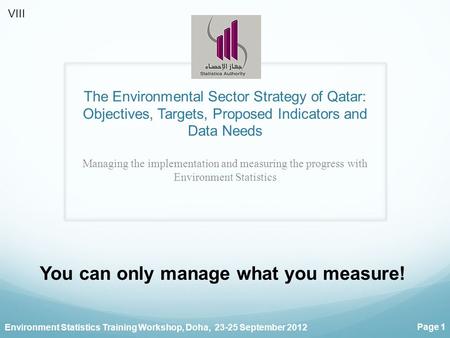 Environment Statistics Training Workshop, Doha, 23-25 September 2012 Page 1 The Environmental Sector Strategy of Qatar: Objectives, Targets, Proposed Indicators.