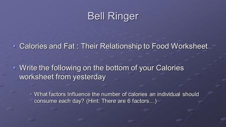 Bell Ringer Calories and Fat : Their Relationship to Food WorksheetCalories and Fat : Their Relationship to Food Worksheet Write the following on the bottom.