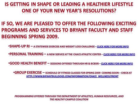 If your goal is to lead a healthier life style in 2009, you may want to consider participating with your colleagues in Shape-Up RI. Shape-Up RI is a.