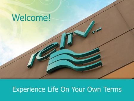 Welcome! Experience Life On Your Own Terms. The Four Pillars of Reliv.