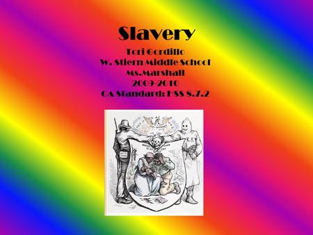 Slavery Tori Gordillo W. Stiern Middle School Ms.Marshall 2009-2010 CA Standard: HSS 8.7.2.