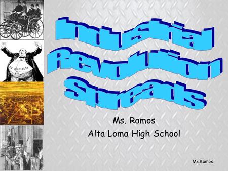 Ms.Ramos Alta Loma High School. Ms.Ramos New Industrial Pwrs Emerge Germany, US, France, Belgium Why? –Natural resources –Follow the UK Ms.Ramos.