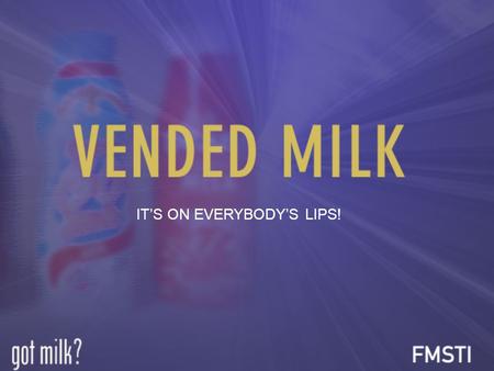 IT’S ON EVERYBODY’S LIPS!. VENDED MILK IS A HIT WITH KIDS… KIDS LOVE MILK. SO IT’S NO SURPRISE THAT A RECENT STUDY SHOWS THAT VENDED MILK IS A BIG HIT.