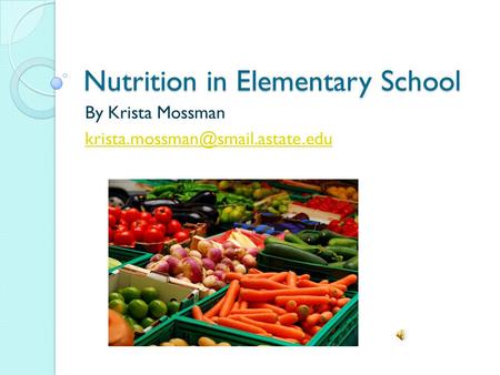 Nutrition in Elementary School By Krista Mossman