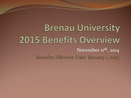 November 11 th, 2014 Benefits Effective Date: January 1, 2015.