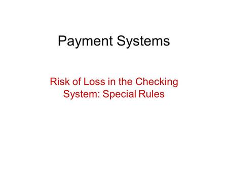 Payment Systems Risk of Loss in the Checking System: Special Rules.