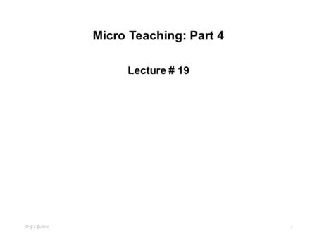 Micro Teaching: Part 4 Lecture # 19 Dr G L Gulhane.