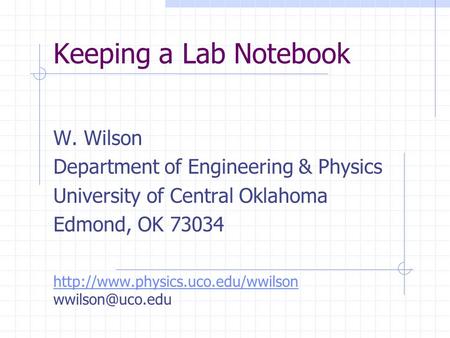 Keeping a Lab Notebook W. Wilson Department of Engineering & Physics
