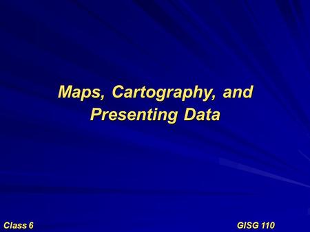 Maps, Cartography, and Presenting Data