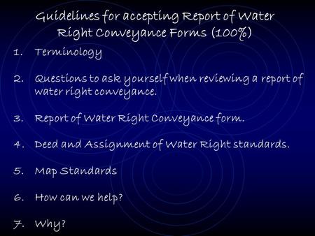 Guidelines for accepting Report of Water Right Conveyance Forms (100%) 1.Terminology 2.Questions to ask yourself when reviewing a report of water right.