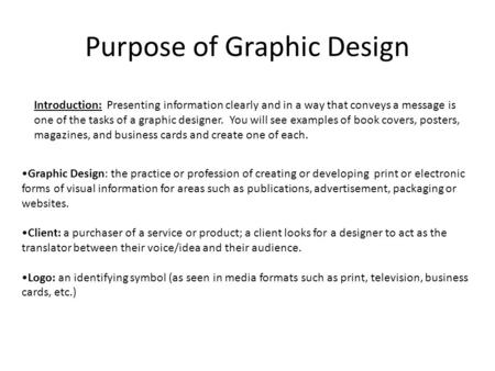 Purpose of Graphic Design Introduction: Presenting information clearly and in a way that conveys a message is one of the tasks of a graphic designer. You.