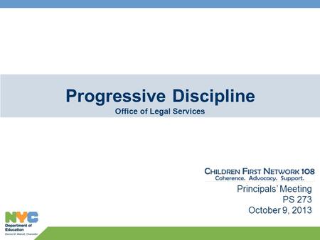 Principals’ Meeting PS 273 October 9, 2013 Progressive Discipline Office of Legal Services.