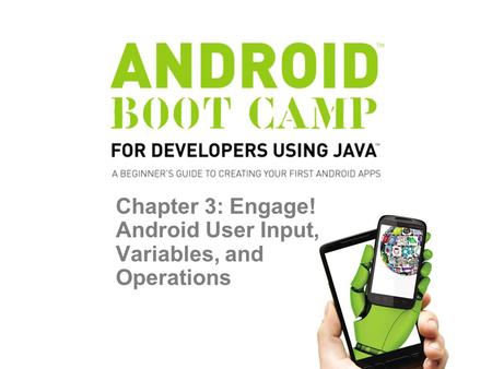 Chapter 3: Engage! Android User Input, Variables, and Operations