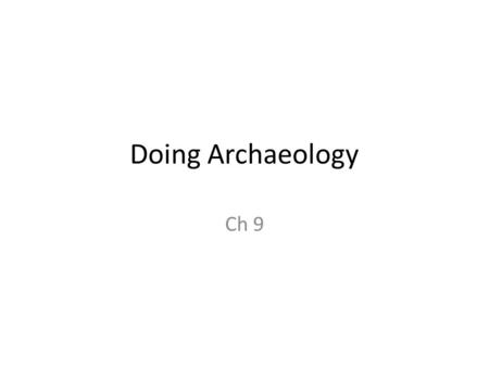 Doing Archaeology Ch 9.