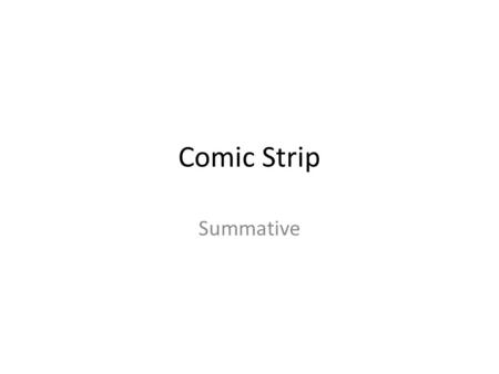 Comic Strip Summative. Part 1: Medium Copy paper/pencil.