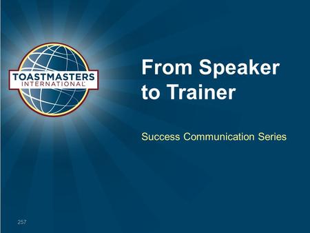 From Speaker to Trainer Success Communication Series 257.