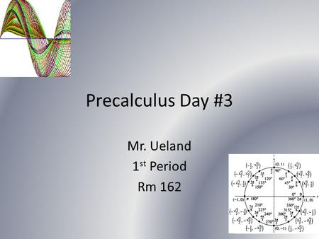Precalculus Day #3 Mr. Ueland 1 st Period Rm 162.