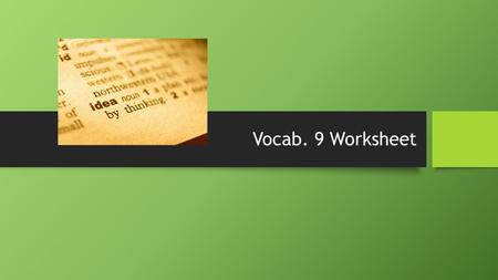 Vocab. 9 Worksheet. TEST (Part 2): Read pp. 129-132 & do questions 1-6.