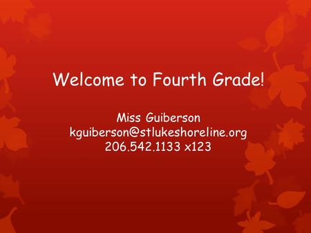 Welcome to Fourth Grade! Miss Guiberson 206.542.1133 x123.
