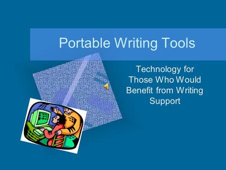 Portable Writing Tools Technology for Those Who Would Benefit from Writing Support.