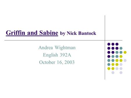 Griffin and Sabine by Nick Bantock Andrea Wightman English 392A October 16, 2003.