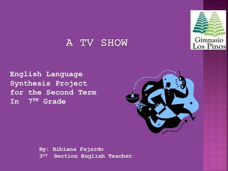 English Language Synthesis Project for the Second Term In 7 TH Grade By: Bibiana Fajardo 3 rd Section English Teacher.