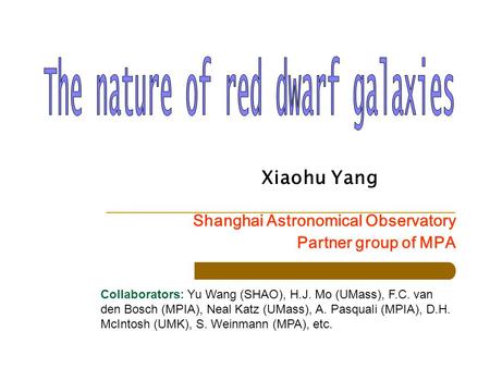 Xiaohu Yang Shanghai Astronomical Observatory Partner group of MPA Collaborators: Yu Wang (SHAO), H.J. Mo (UMass), F.C. van den Bosch (MPIA), Neal Katz.