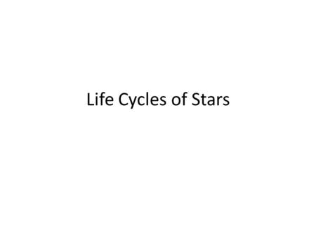Life Cycles of Stars. The Hertzsprung-Russell Diagram.