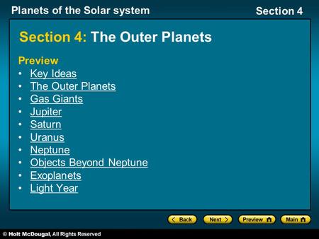 Planets of the Solar system Section 4 Section 4: The Outer Planets Preview Key Ideas The Outer Planets Gas Giants Jupiter Saturn Uranus Neptune Objects.