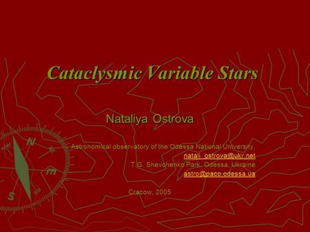 Cataclysmic Variable Stars Nataliya Ostrova Astronomical observatory of the Odessa National University, T.G. Shevchenko Park, Odessa,