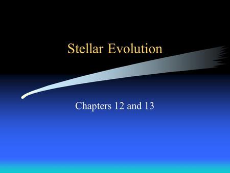 Stellar Evolution Chapters 12 and 13. Topics Humble beginnings –cloud –core –pre-main-sequence star Fusion –main sequence star –brown dwarf Life on the.
