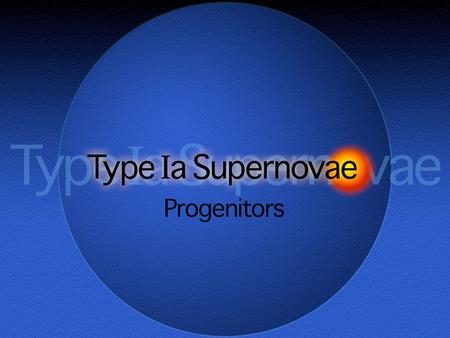 Type Ia Supernovae Progenitors. Type Ia Supernovae Historical defining characteristics: Generally, lack of lines of hydrogen Contain a strong Si II absorption.