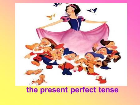 The present perfect tense. Who has sat on my chair?