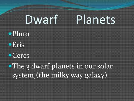 Dwarf Planets Pluto Eris Ceres The 3 dwarf planets in our solar system,(the milky way galaxy)