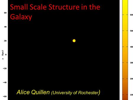 Small Scale Structure in the Galaxy Alice Quillen (University of Rochester ) movie by Justin Comparetta.