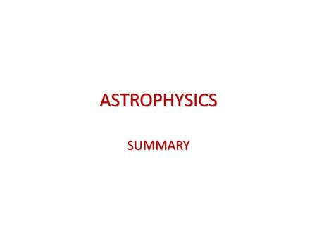ASTROPHYSICS SUMMARY.