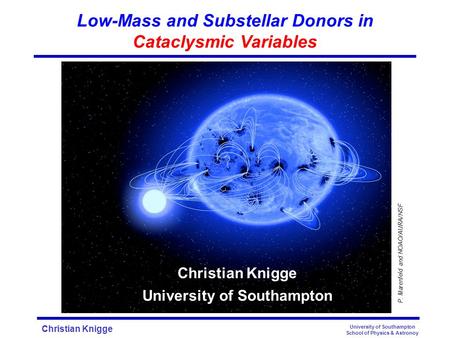 Christian Knigge University of Southampton School of Physics & Astronoy P. Marenfeld and NOAO/AURA/NSF Christian Knigge University of Southampton Low-Mass.