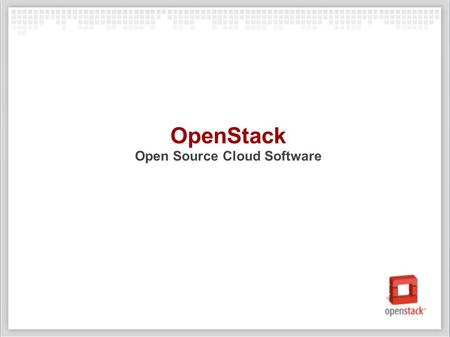 OpenStack Open Source Cloud Software. OpenStack: The Mission To produce the ubiquitous Open Source cloud computing platform that will meet the needs.