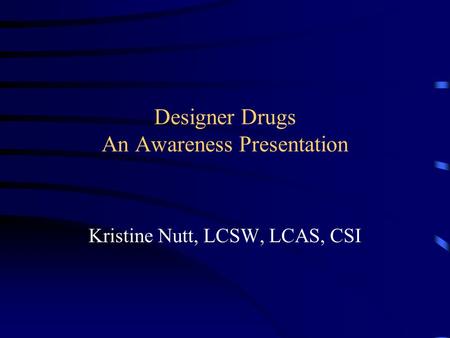 Designer Drugs An Awareness Presentation
