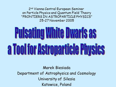 Marek Biesiada Department of Astrophysics and Cosmology University of Silesia Katowice, Poland 2 nd Vienna Central European Seminar on Particle Physics.