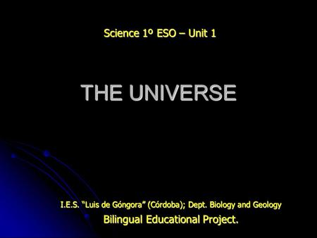 THE UNIVERSE Science 1º ESO – Unit 1 Bilingual Educational Project.