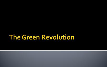  By the time you finish this lesson you should be able to:  Describe the Green Revolution in India  Explain the reasons why it was needed  Describe.