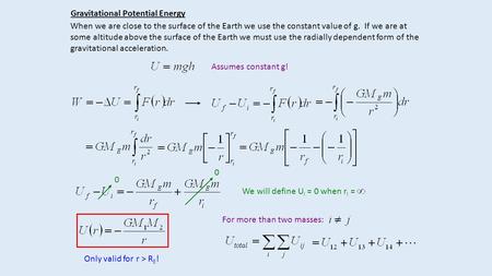 Gravitational Potential Energy When we are close to the surface of the Earth we use the constant value of g. If we are at some altitude above the surface.