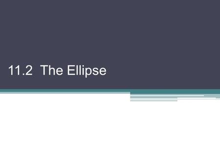 11.2 The Ellipse.